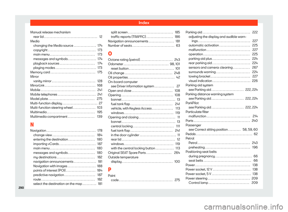 Seat Toledo 2018  Owners manual Index
Manual release mechanism rear lid . . . . . . . . . . . . . . . . . . . . . . . . . . . . . . . . \
. . . . . .
12
Media changing the Media sour
ce . . . . . . . . . . . . . . . . 174
copyright 