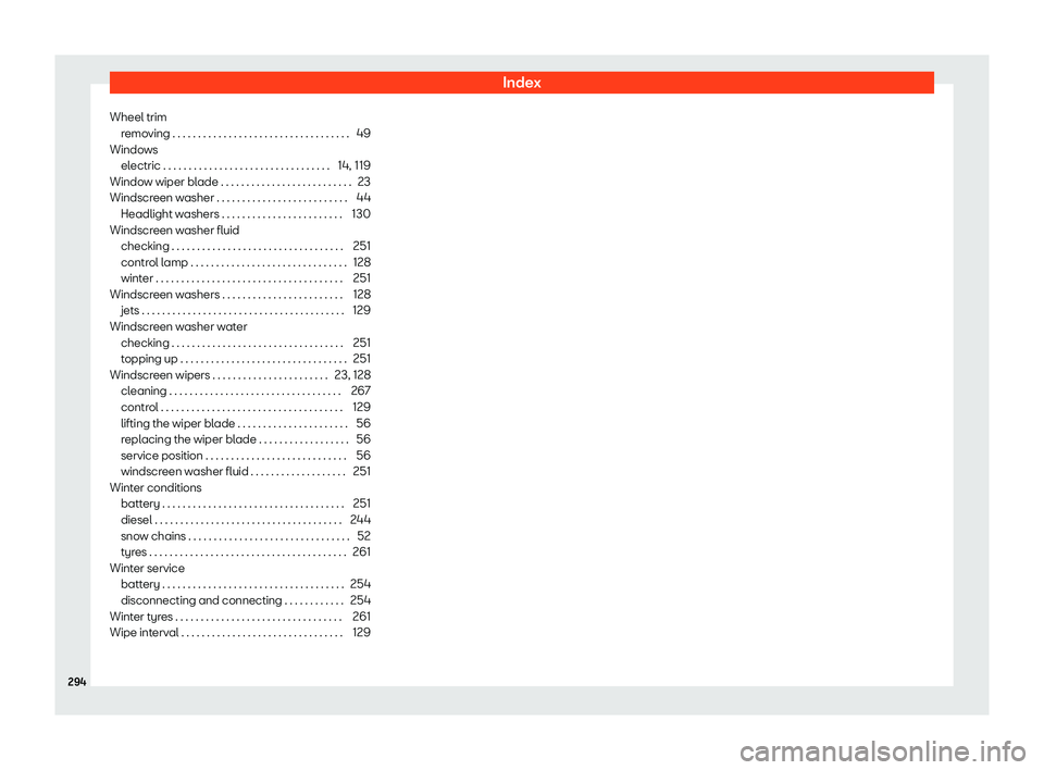 Seat Toledo 2018  Owners manual Index
Wheel trim remo
ving . . . . . . . . . . . . . . . . . . . . . . . . . . . . . . . . . .\
 .
49
Windows electric . . . . . . . . . . . . . . . . . . . . . . . . . . . . . . . . .\
 14, 119
Windo