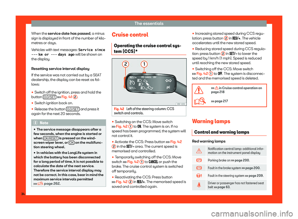 Seat Toledo 2018  Owners manual The essentials
When the service dat e has passed
, a minus
sign is displ ayed in front of the number of kilo-
metres or days.
Vehicles with text messages: �S�e�r�v�i�c�e� �s�i�n�c�e
�-�-�- ��k�m� �o�