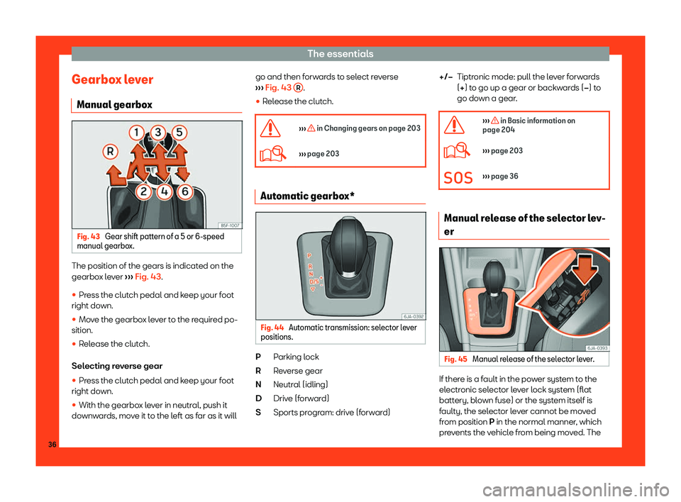 Seat Toledo 2018 Owners Guide The essentials
Gearbox lever Manual gearbo xFig. 43 
Gear shift pattern of a 5 or 6-speed
manual gearbo x.The position of the gears is indicated on the
gearbo
x l
e
ver 