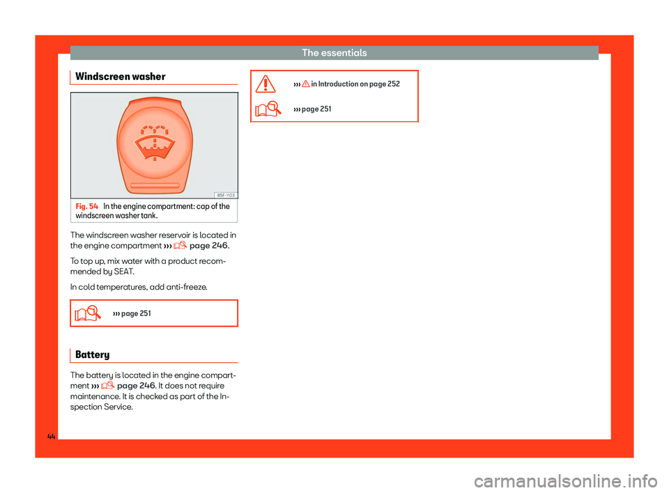 Seat Toledo 2018 Service Manual The essentials
Windscreen washer Fig. 54 
In the engine compartment: cap of the
windscr een washer t
ank.The windscreen washer reservoir is located in
the engine compartment 
