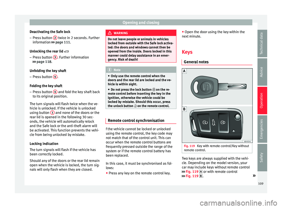 Seat Toledo 2017 Owners manual Opening and closing
Deactivating the Safe lock – Press button 2 twice in 2 seconds. Further
inf orm
ation ›
›› page 111.
Unlocking the rear lid
– Press button 3 . Further informatio Seat Toledo 2017 Owners manual Opening and closing
Deactivating the Safe lock – Press button 2 twice in 2 seconds. Further
inf orm
ation ›
›› page 111.
Unlocking the rear lid
– Press button 3 . Further informatio