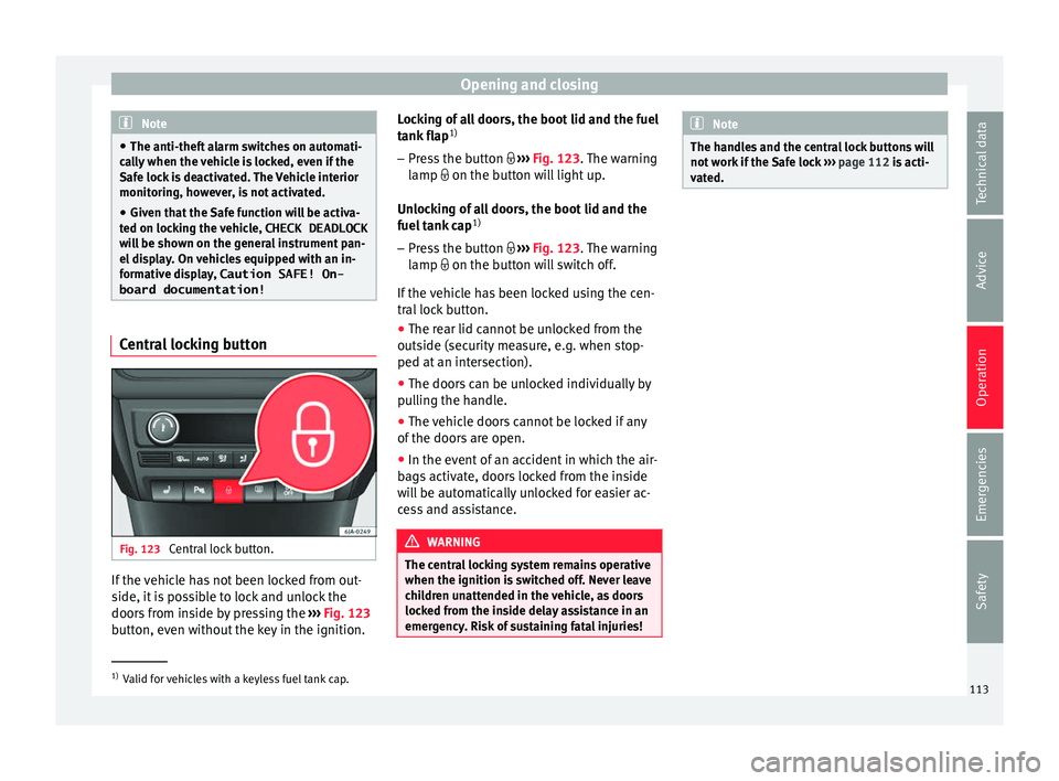 Seat Toledo 2017 Owners manual Opening and closing
Note
● The anti-theft a
larm switches on automati-
cally when the vehicle is locked, even if the
Safe lock is deactivated. The Vehicle interior
monitoring, however, is not activ Seat Toledo 2017 Owners manual Opening and closing
Note
● The anti-theft a
larm switches on automati-
cally when the vehicle is locked, even if the
Safe lock is deactivated. The Vehicle interior
monitoring, however, is not activ