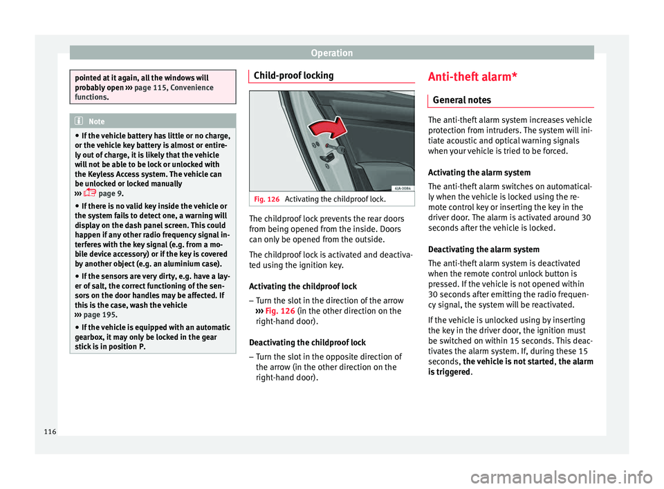 Seat Toledo 2017 Owners manual Operation
pointed at it again, all the windows will
pro
b
ably open ››› page 115, Convenience
functions. Note
● If the v
ehicle battery has little or no charge,
or the vehicle key battery i Seat Toledo 2017 Owners manual Operation
pointed at it again, all the windows will
pro
b
ably open ››› page 115, Convenience
functions. Note
● If the v
ehicle battery has little or no charge,
or the vehicle key battery i