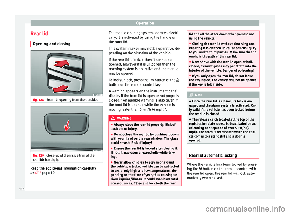 Seat Toledo 2017 Owners manual Operation
Rear lid Openin g and c
lo
singFig. 128
Rear lid: opening from the outside. Fig. 129
Close-up of the inside trim of the
r e
ar lid: h
and grip Read the additional information carefully
Seat Toledo 2017 Owners manual Operation
Rear lid Openin g and c
lo
singFig. 128
Rear lid: opening from the outside. Fig. 129
Close-up of the inside trim of the
r e
ar lid: h
and grip Read the additional information carefully