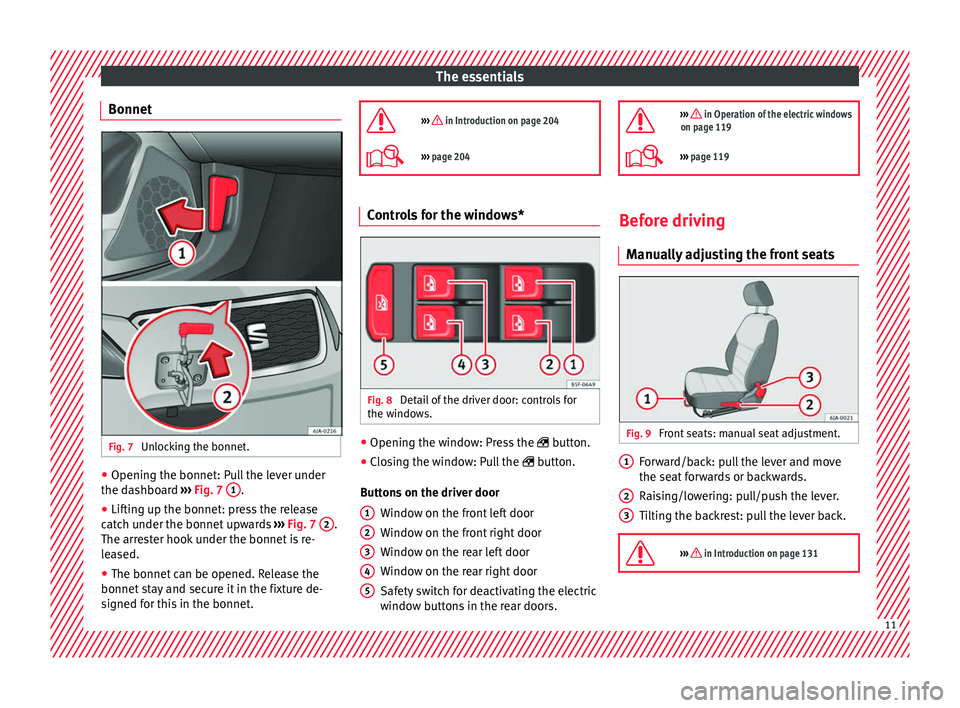 Seat Toledo 2017  Owners manual The essentials
Bonnet Fig. 7 
Unlocking the bonnet. ●
Opening the bonnet: Pull the lever under
the d a
shbo
ard ››› Fig. 7  1 .
● Lifting up the bonnet: press the release
c at
c

h under the