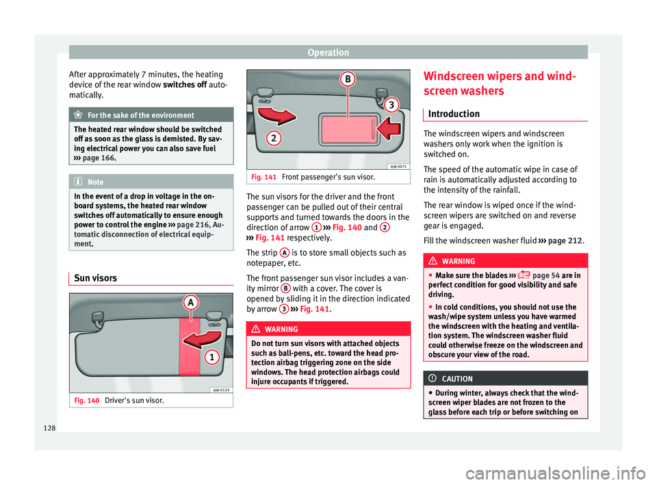 Seat Toledo 2017 Owners manual Operation
After approximately 7 minutes, the heating
dev ic
e of
the rear window switches off auto-
matically. For the sake of the environment
The heated rear window should be switched
off a s
soo Seat Toledo 2017 Owners manual Operation
After approximately 7 minutes, the heating
dev ic
e of
the rear window switches off auto-
matically. For the sake of the environment
The heated rear window should be switched
off a s
soo