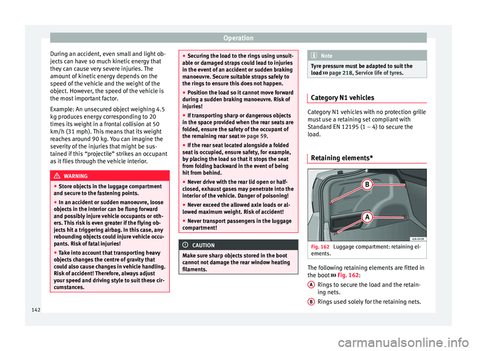 Seat Toledo 2017 Owners manual Operation
During an accident, even small and light ob-
j ects
c
an have so much kinetic energy that
they can cause very severe injuries. The
amount of kinetic energy depends on the
speed of the vehic Seat Toledo 2017 Owners manual Operation
During an accident, even small and light ob-
j ects
c
an have so much kinetic energy that
they can cause very severe injuries. The
amount of kinetic energy depends on the
speed of the vehic