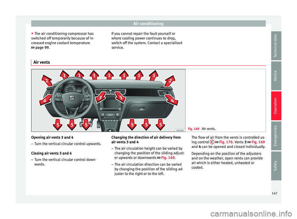 Seat Toledo 2017 User Guide Air conditioning
● The air c onditionin
g c
ompressor has
switched off temporarily because of in-
creased engine coolant temperature
››› page 99. If you cannot repair the fault yourself or
wh Seat Toledo 2017 User Guide Air conditioning
● The air c onditionin
g c
ompressor has
switched off temporarily because of in-
creased engine coolant temperature
››› page 99. If you cannot repair the fault yourself or
wh