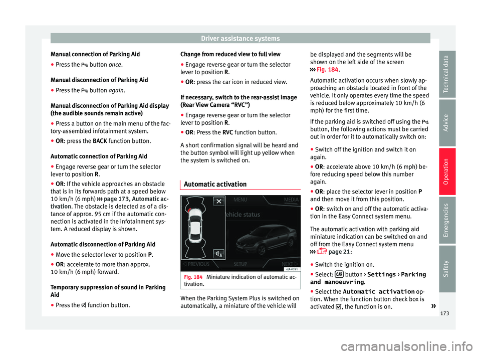 Seat Toledo 2017 Owners manual Driver assistance systems
Manual connection of Parking Aid
● Press the butt
on once.
Manual disconnection of Parking Aid
● Press the button
again.
Manual disconnection of Parking Aid Seat Toledo 2017 Owners manual Driver assistance systems
Manual connection of Parking Aid
● Press the butt
on once.
Manual disconnection of Parking Aid
● Press the button
again.
Manual disconnection of Parking Aid