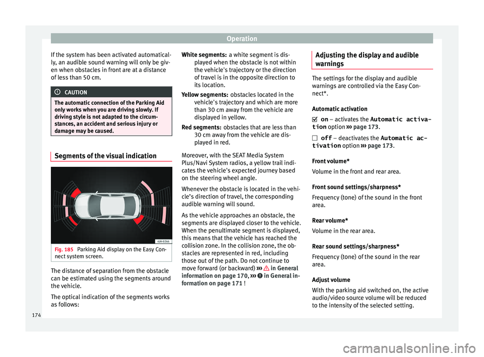 Seat Toledo 2017 Owners manual Operation
If the system has been activated automatical-
ly , an audib
l
e sound warning will only be giv-
en when obstacles in front are at a distance
of less than 50 cm. CAUTION
The automatic connect Seat Toledo 2017 Owners manual Operation
If the system has been activated automatical-
ly , an audib
l
e sound warning will only be giv-
en when obstacles in front are at a distance
of less than 50 cm. CAUTION
The automatic connect