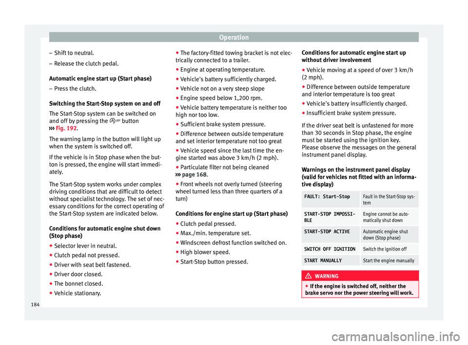 Seat Toledo 2017 Owners manual Operation
– Shif t
t
o neutral.
– Release the clutch pedal.
Automatic
engine start up (Start phase)
– Press the clutch.
Switc
hing the Start-Stop system on and off
The Start-Stop system can Seat Toledo 2017 Owners manual Operation
– Shif t
t
o neutral.
– Release the clutch pedal.
Automatic
engine start up (Start phase)
– Press the clutch.
Switc
hing the Start-Stop system on and off
The Start-Stop system can