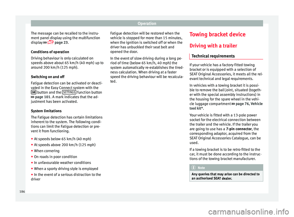 Seat Toledo 2017 Owners manual Operation
The message can be recalled to the instru-
ment p
anel
display using the multifunction
display ›››
page 23.
Conditions of operation
Driving behaviour is only calculated on
spee Seat Toledo 2017 Owners manual Operation
The message can be recalled to the instru-
ment p
anel
display using the multifunction
display ›››
page 23.
Conditions of operation
Driving behaviour is only calculated on
spee