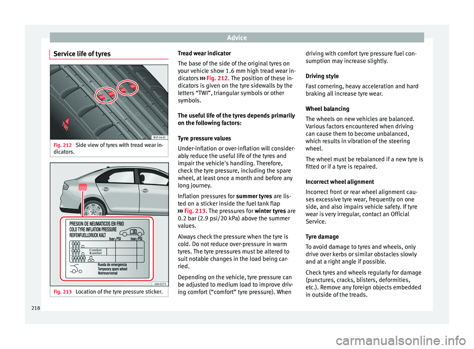 Seat Toledo 2017 Owners manual Advice
Service life of tyres Fig. 212
Side view of tyres with tread wear in-
dic at
or
s. Fig. 213
Location of the tyre pressure sticker. Tread wear indicator
The b
ase of
the side of the original Seat Toledo 2017 Owners manual Advice
Service life of tyres Fig. 212
Side view of tyres with tread wear in-
dic at
or
s. Fig. 213
Location of the tyre pressure sticker. Tread wear indicator
The b
ase of
the side of the original