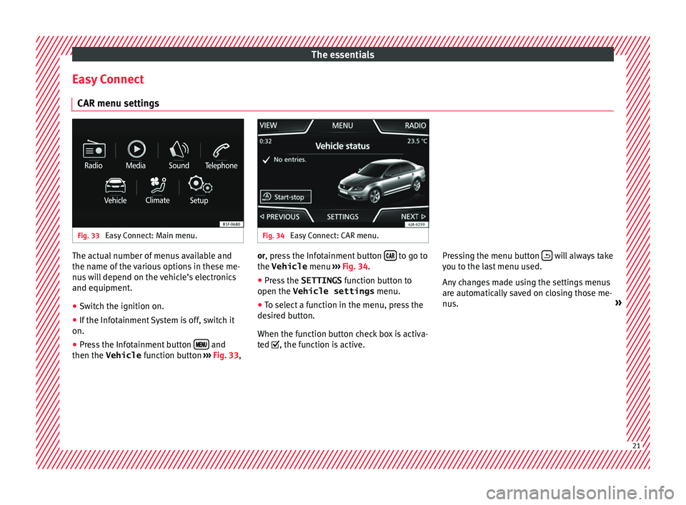 Seat Toledo 2017 Owners Guide The essentials
Easy Connect CAR menu settin g
s Fig. 33 
Easy Connect: Main menu. Fig. 34 
Easy Connect: CAR menu. The actual number of menus available and
the n
ame of
 the 
various options in these 