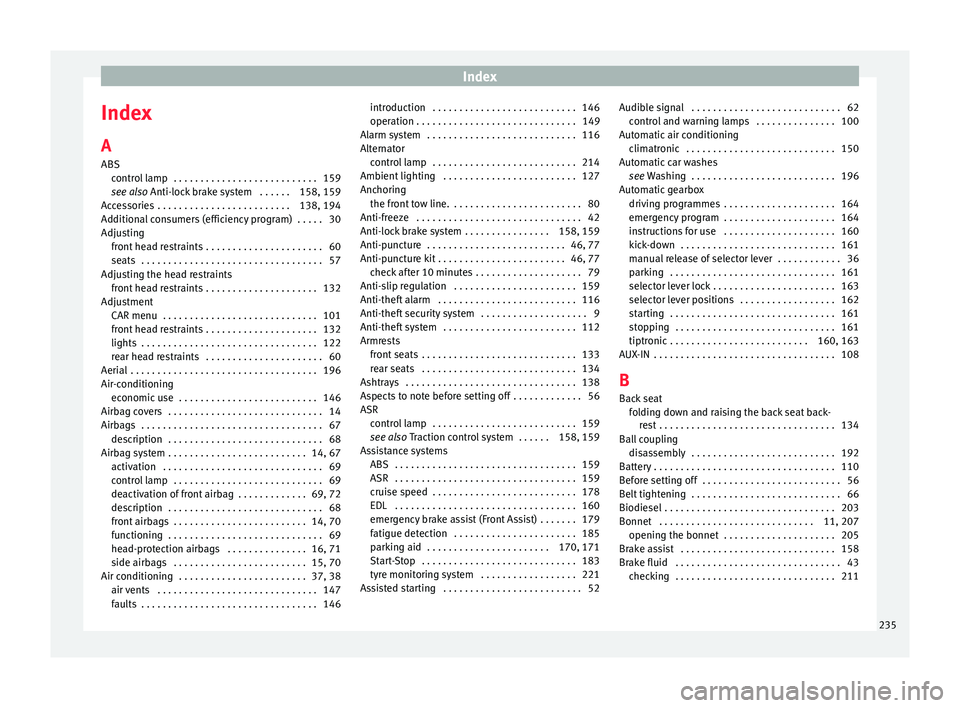 Seat Toledo 2017  Owners manual Index
Index
A
ABS contr
o
l lamp  . . . . . . . . . . . . . . . . . . . . . . . . . . . 159
see also Anti-lock brake system  . . . . . . 158, 159
Accessories  . . . . . . . . . . . . . . . . . . . . .