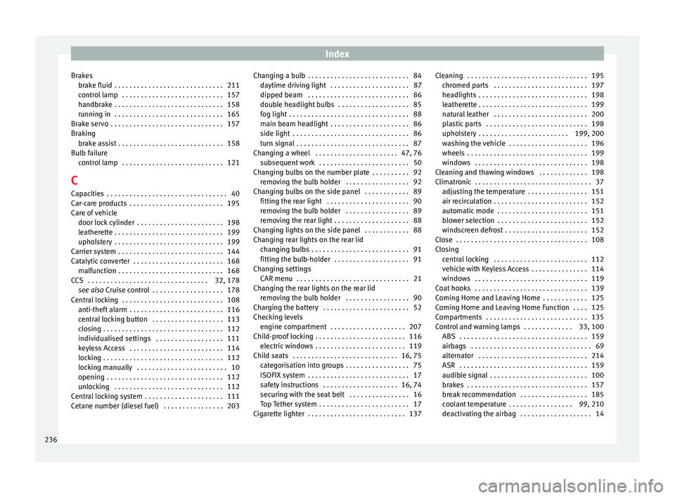 Seat Toledo 2017  Owners manual Index
Brakes brak
e fluid
 . . . . . . . . . . . . . . . . . . . . . . . . . . . . . 211
control lamp  . . . . . . . . . . . . . . . . . . . . . . . . . . . 157
handbrake . . . . . . . . . . . . . . .