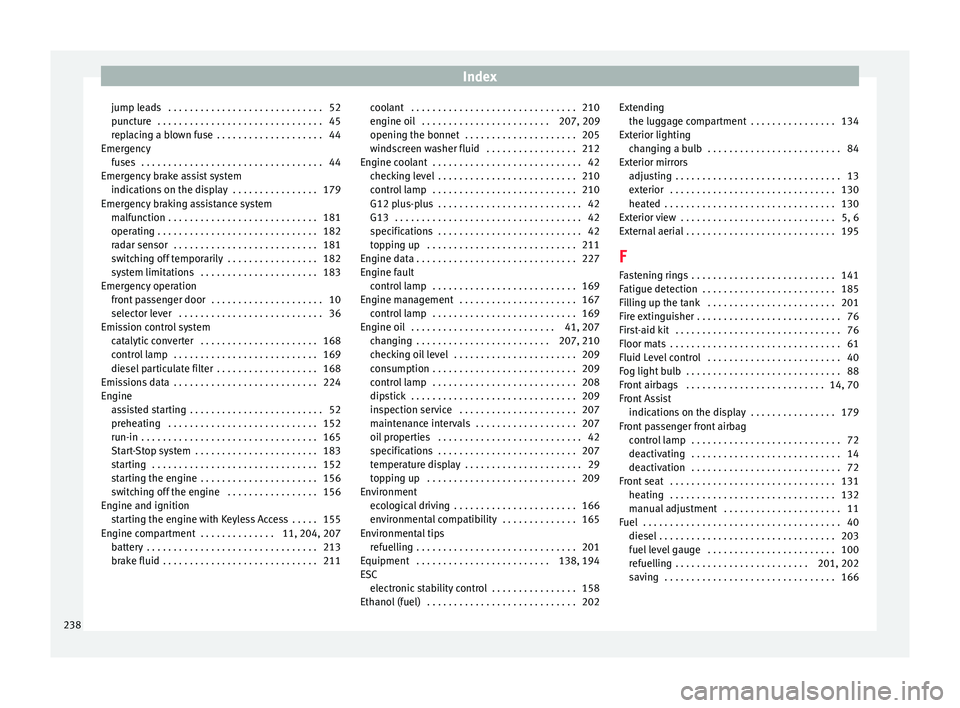 Seat Toledo 2017 Owners Manual Index
jump leads . . . . . . . . . . . . . . . . . . . . . . . . . . . . . 52
p u
nct
ure . . . . . . . . . . . . . . . . . . . . . . . . . . . . . . . 45
replacing a blown fuse . . . . . . . . . . Seat Toledo 2017 Owners Manual Index
jump leads . . . . . . . . . . . . . . . . . . . . . . . . . . . . . 52
p u
nct
ure . . . . . . . . . . . . . . . . . . . . . . . . . . . . . . . 45
replacing a blown fuse . . . . . . . . . .
