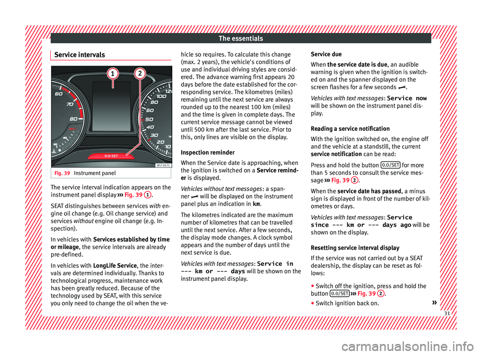 Seat Toledo 2017  Owners manual The essentials
Service intervals Fig. 39 
Instrument panel The service interval indication appears on the
in
s
trument
 panel display  ››› Fig. 39  1 .
S EA
T di
stinguishes between services  wi