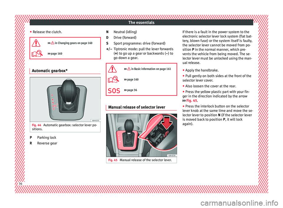 Seat Toledo 2017 Owners manual The essentials
● Rel
e
ase the clutch.
››› in Changing gears on page 160
››› page 160 Automatic gearbox*
Fig. 44
Automatic gearbox: selector lever po-
s ition
s. Parking lock
R Seat Toledo 2017 Owners manual The essentials
● Rel
e
ase the clutch.
››› in Changing gears on page 160
››› page 160 Automatic gearbox*
Fig. 44
Automatic gearbox: selector lever po-
s ition
s. Parking lock
R