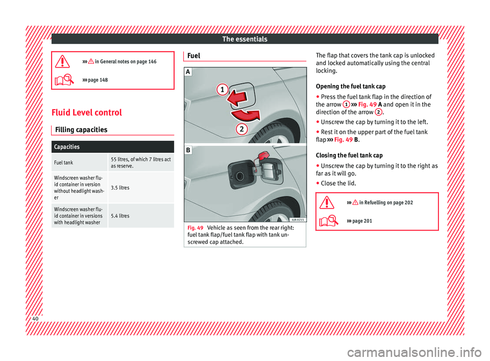 Seat Toledo 2017 Owners manual The essentials
››› in General notes on page 146
››› page 148 Fluid Level control
Fi l
lin
g capacities
Capacities
Fuel tank55 litres, of which 7 litres act
as reserve.
Windscreen Seat Toledo 2017 Owners manual The essentials
››› in General notes on page 146
››› page 148 Fluid Level control
Fi l
lin
g capacities
Capacities
Fuel tank55 litres, of which 7 litres act
as reserve.
Windscreen