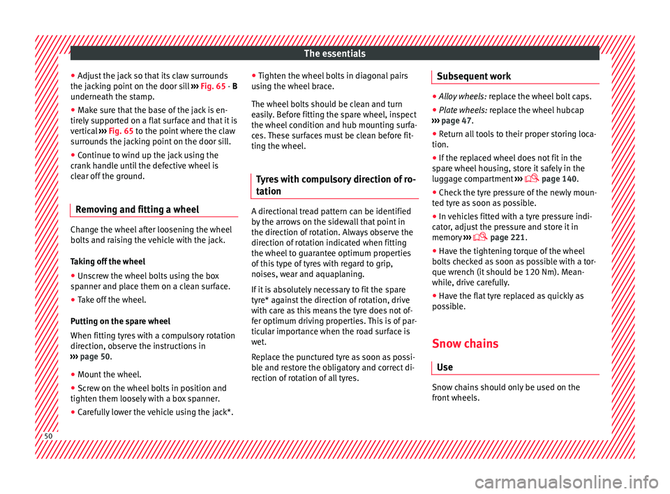 Seat Toledo 2017  Owners manual The essentials
● Adju s
t
 the jack so that its claw surrounds
the jacking point on the door sill  ››› Fig. 65 - B
underneath the stamp.
● Make sure that the base of the jack is en-
tirely s