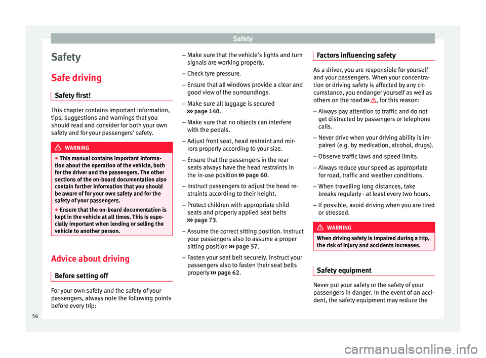 Seat Toledo 2017 Owners manual Safety
Safety
Saf e driv
in
g
Safety first! This chapter contains important information,
tips, s
ug
gestions and warnings that you
should read and consider for both your own
safety and for your passe Seat Toledo 2017 Owners manual Safety
Safety
Saf e driv
in
g
Safety first! This chapter contains important information,
tips, s
ug
gestions and warnings that you
should read and consider for both your own
safety and for your passe