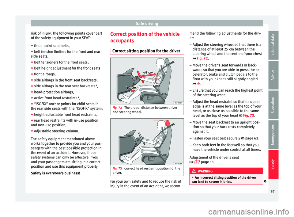 Seat Toledo 2017 Owners manual Safe driving
risk of injury. The following points cover part
of the s
af
ety equipment in your SEAT:
● three-point seat belts,
● belt tension limiters for the front and rear
side seats,
● B
el Seat Toledo 2017 Owners manual Safe driving
risk of injury. The following points cover part
of the s
af
ety equipment in your SEAT:
● three-point seat belts,
● belt tension limiters for the front and rear
side seats,
● B
el