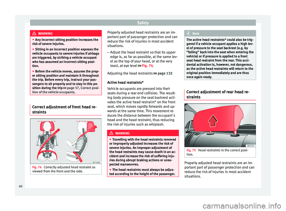 Seat Toledo 2017 Repair Manual Safety
WARNING
● Any inc
orrect sitting position increases the
risk of severe injuries.
● Sitting in an incorrect position exposes the
vehicl
e occupants to severe injuries if airbags
are trigge Seat Toledo 2017 Repair Manual Safety
WARNING
● Any inc
orrect sitting position increases the
risk of severe injuries.
● Sitting in an incorrect position exposes the
vehicl
e occupants to severe injuries if airbags
are trigge