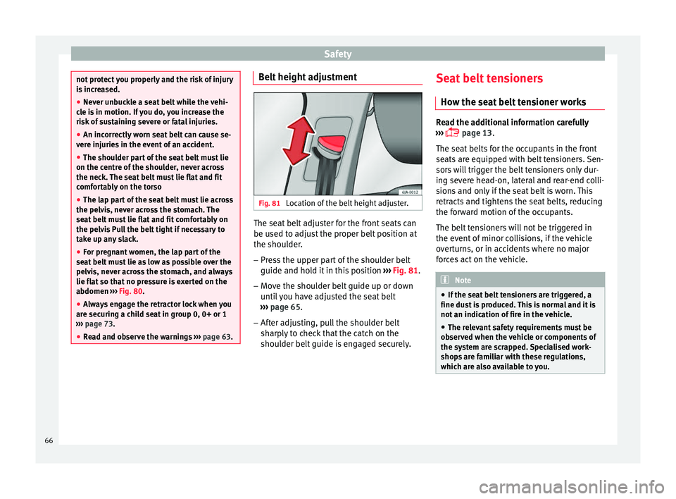 Seat Toledo 2017 User Guide Safety
not protect you properly and the risk of injury
is
inc
reased.
● Never unbuckle a seat belt while the vehi-
cle i
s in motion. If you do, you increase the
risk of sustaining severe or fatal Seat Toledo 2017 User Guide Safety
not protect you properly and the risk of injury
is
inc
reased.
● Never unbuckle a seat belt while the vehi-
cle i
s in motion. If you do, you increase the
risk of sustaining severe or fatal