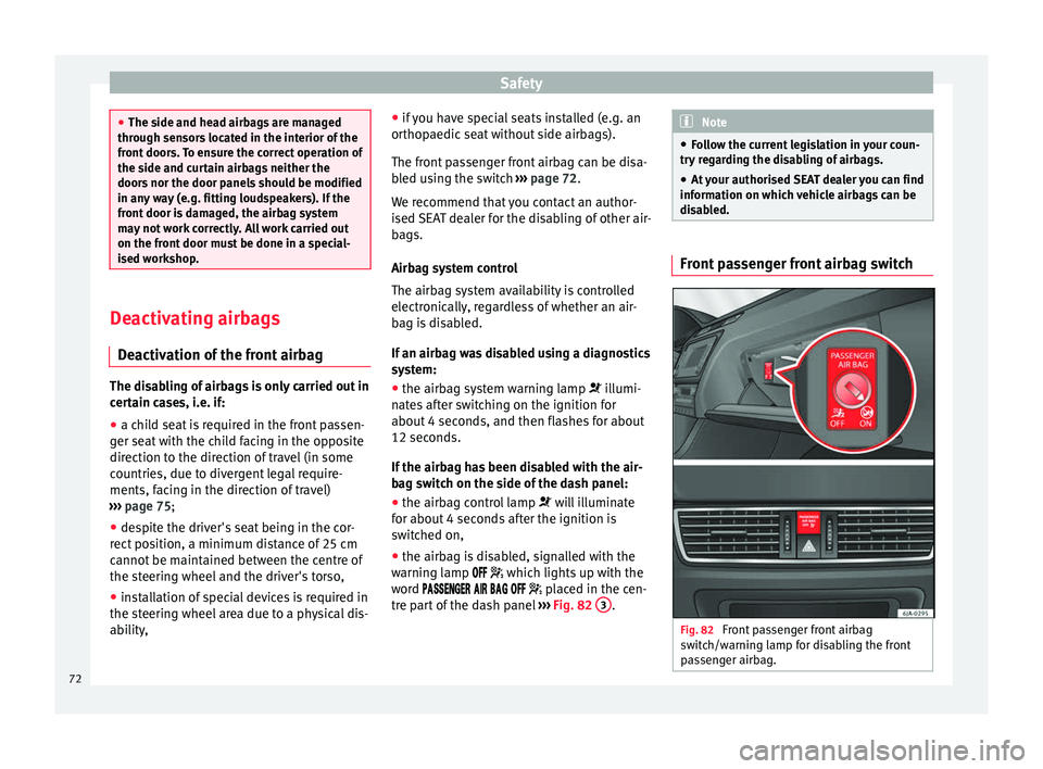 Seat Toledo 2017 Owners manual Safety
●
The side and he a
d airbags are managed
through sensors located in the interior of the
front doors. To ensure the correct operation of
the side and curtain airbags neither the
doors nor the Seat Toledo 2017 Owners manual Safety
●
The side and he a
d airbags are managed
through sensors located in the interior of the
front doors. To ensure the correct operation of
the side and curtain airbags neither the
doors nor the