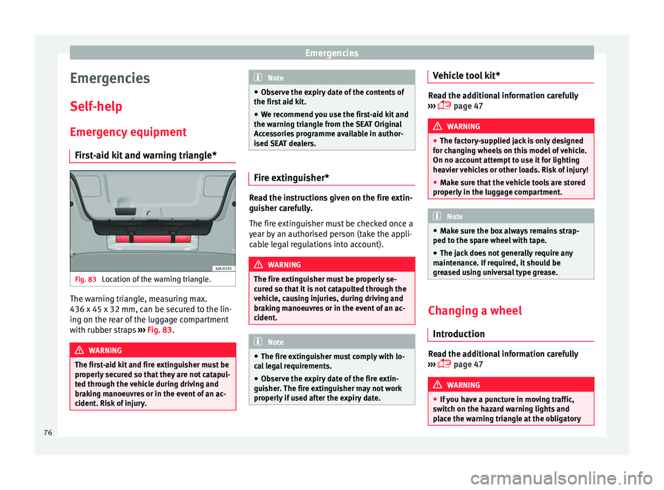 Seat Toledo 2017 Manual PDF Emergencies
Emergencies
Self -help
Emer g
ency equipment
First-aid kit and warning triangle* Fig. 83 
Location of the warning triangle. The warning triangle, measuring max.
436 x 45 x 32 mm, c
an be s