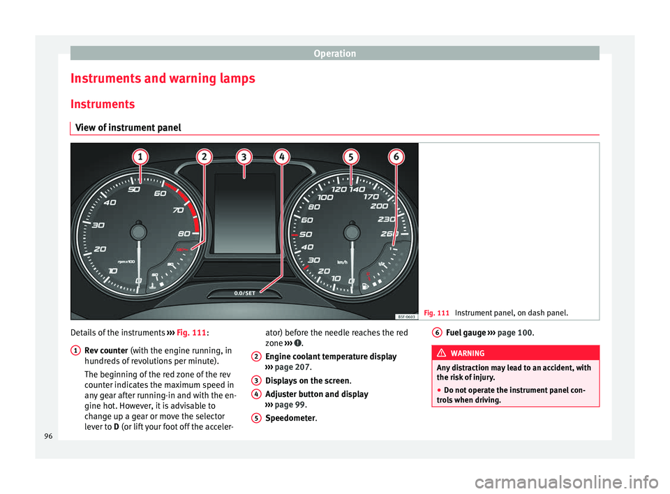 Seat Toledo 2017 Owners Guide Operation
Instruments and warning lamps
In s
trument
s
View of instrument panel Fig. 111
Instrument panel, on dash panel. Details of the instruments
››
›
Fig. 111:
Rev counter (with the eng Seat Toledo 2017 Owners Guide Operation
Instruments and warning lamps
In s
trument
s
View of instrument panel Fig. 111
Instrument panel, on dash panel. Details of the instruments
››
›
Fig. 111:
Rev counter (with the eng