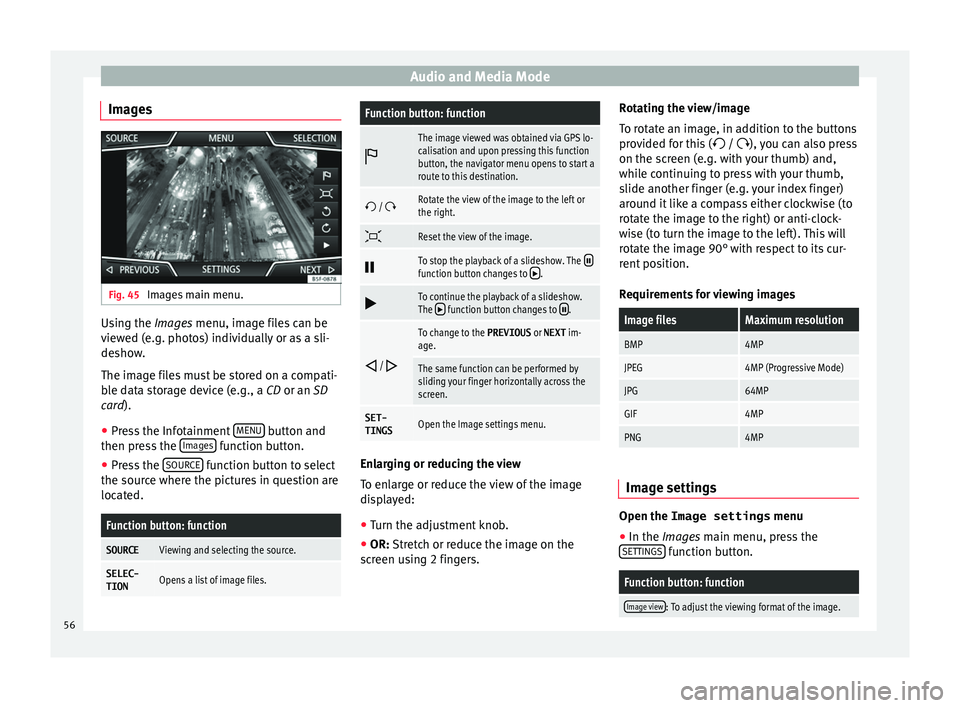 Seat Toledo 2017 MEDIA SYSTEM PLUS - NAVI SYSTEM - NAVI SYSTEM PLUS Audio and Media Mode
Images Fig. 45
Images main menu. Using the Ima
ge
s menu, image files can be
viewed (e.g. photos) individually or as a sli-
deshow.
The image files must be stored on a compati-
Seat Toledo 2017 MEDIA SYSTEM PLUS - NAVI SYSTEM - NAVI SYSTEM PLUS Audio and Media Mode
Images Fig. 45
Images main menu. Using the Ima
ge
s menu, image files can be
viewed (e.g. photos) individually or as a sli-
deshow.
The image files must be stored on a compati-