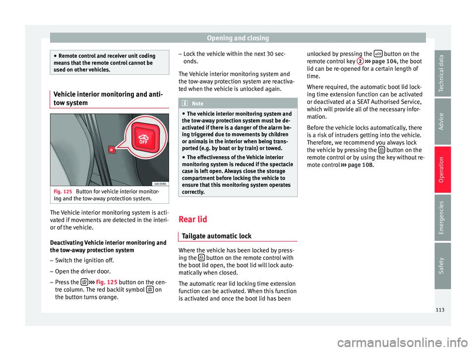 Seat Toledo 2016 Owners manual Opening and closing
●
Remot e c
ontrol and receiver unit coding
means that the remote control cannot be
used on other vehicles. Vehicle interior monitoring and anti-
to
w sy
stem Fig. 125
Button f Seat Toledo 2016 Owners manual Opening and closing
●
Remot e c
ontrol and receiver unit coding
means that the remote control cannot be
used on other vehicles. Vehicle interior monitoring and anti-
to
w sy
stem Fig. 125
Button f