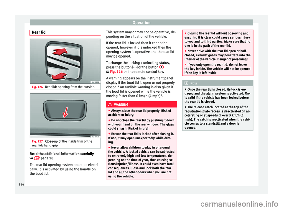 Seat Toledo 2016 Owners manual Operation
Rear lid Fig. 126
Rear lid: opening from the outside. Fig. 127
Close-up of the inside trim of the
r e
ar lid: h
and grip Read the additional information carefully
› ›
›
page 10 Seat Toledo 2016 Owners manual Operation
Rear lid Fig. 126
Rear lid: opening from the outside. Fig. 127
Close-up of the inside trim of the
r e
ar lid: h
and grip Read the additional information carefully
› ›
›
page 10