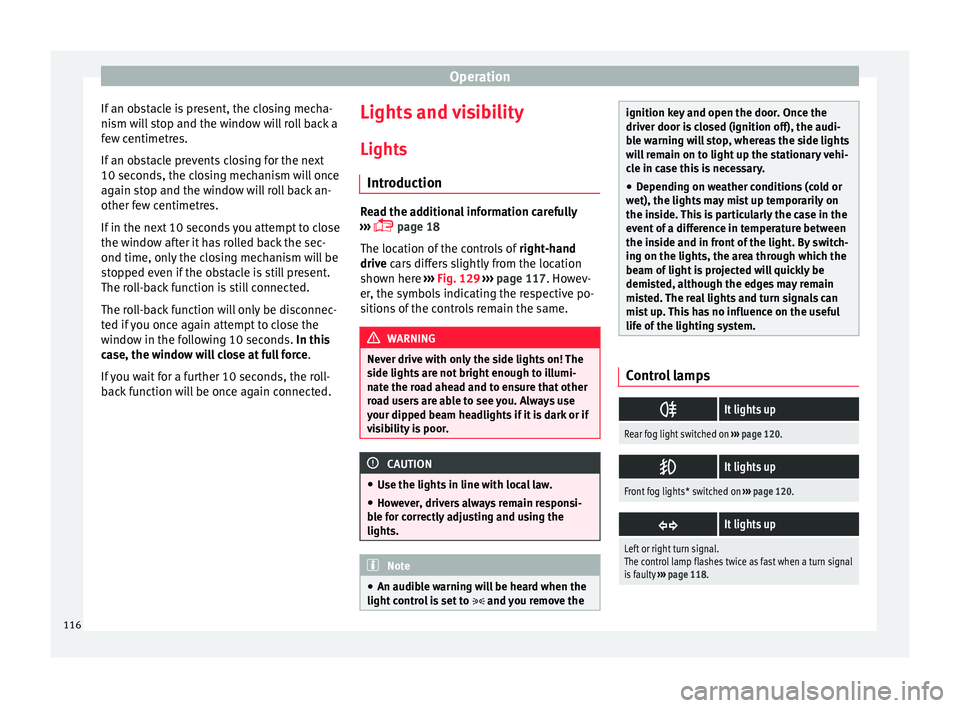 Seat Toledo 2016 Owners manual Operation
If an obstacle is present, the closing mecha-
ni sm w
i
ll stop and the window will roll back a
few centimetres.
If an obstacle prevents closing for the next
10 seconds, the closing mechanis Seat Toledo 2016 Owners manual Operation
If an obstacle is present, the closing mecha-
ni sm w
i
ll stop and the window will roll back a
few centimetres.
If an obstacle prevents closing for the next
10 seconds, the closing mechanis