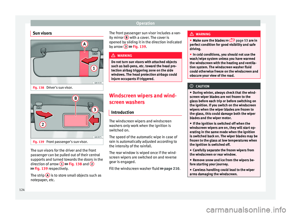 Seat Toledo 2016 Owners manual Operation
Sun visors Fig. 138
Driver's sun visor. Fig. 139
Front passenger's sun visor. The sun visors for the driver and the front
p
a
s
senger can be pulled out of their central
supports a Seat Toledo 2016 Owners manual Operation
Sun visors Fig. 138
Driver's sun visor. Fig. 139
Front passenger's sun visor. The sun visors for the driver and the front
p
a
s
senger can be pulled out of their central
supports a