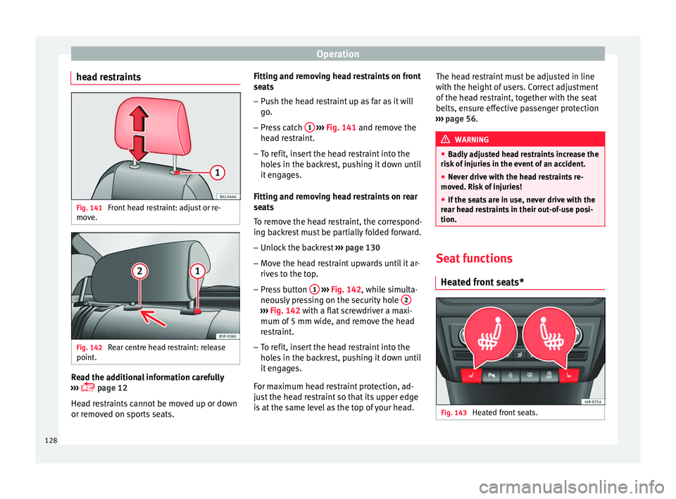 Seat Toledo 2016 Owners manual Operation
head restraints Fig. 141
Front head restraint: adjust or re-
mo v
e. Fig. 142
Rear centre head restraint: release
point . Read the additional information carefully
› ›
›
page 12 Seat Toledo 2016 Owners manual Operation
head restraints Fig. 141
Front head restraint: adjust or re-
mo v
e. Fig. 142
Rear centre head restraint: release
point . Read the additional information carefully
› ›
›
page 12