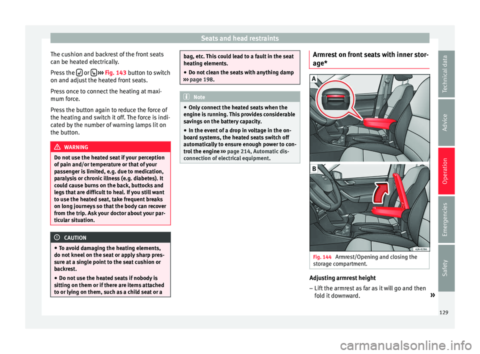Seat Toledo 2016 Owners manual Seats and head restraints
The cushion and backrest of the front seats
c an be he
at
ed electrically.
Press the or
› ››
Fig. 143
b
utton to switch
on and adjust the heated front s Seat Toledo 2016 Owners manual Seats and head restraints
The cushion and backrest of the front seats
c an be he
at
ed electrically.
Press the or
› ››
Fig. 143
b
utton to switch
on and adjust the heated front s