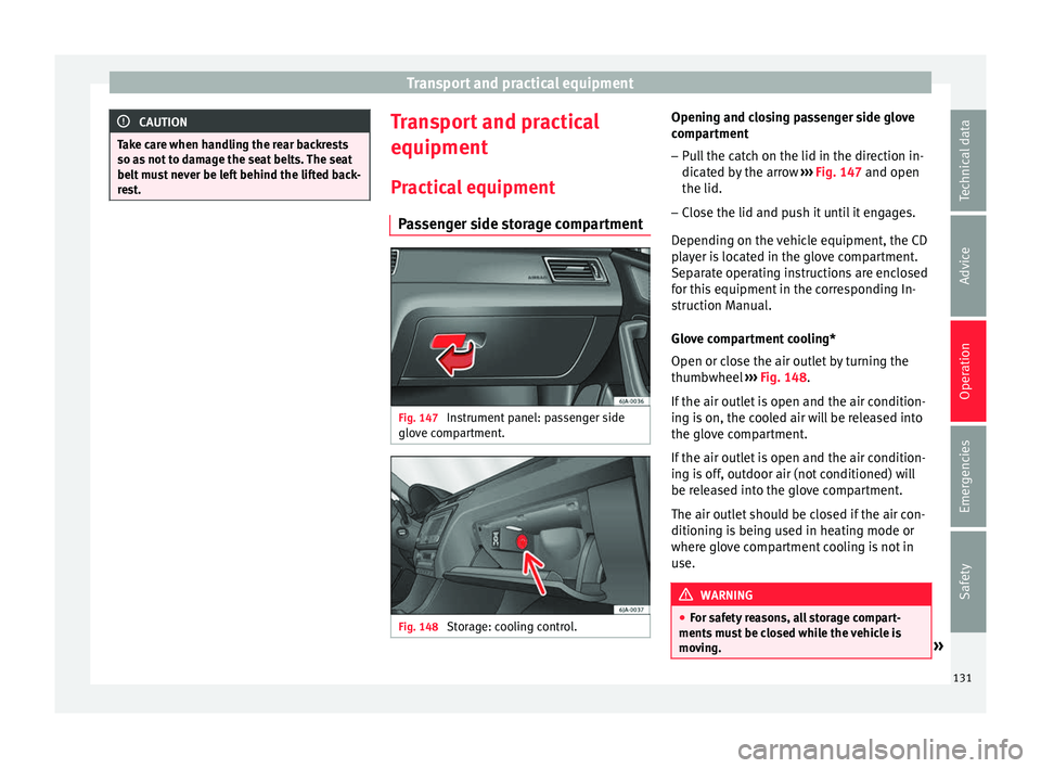 Seat Toledo 2016 Owners manual Transport and practical equipment
CAUTION
Take care when handling the rear backrests
so as not
to damage the seat belts. The seat
belt must never be left behind the lifted back-
rest. Transport and Seat Toledo 2016 Owners manual Transport and practical equipment
CAUTION
Take care when handling the rear backrests
so as not
to damage the seat belts. The seat
belt must never be left behind the lifted back-
rest. Transport and