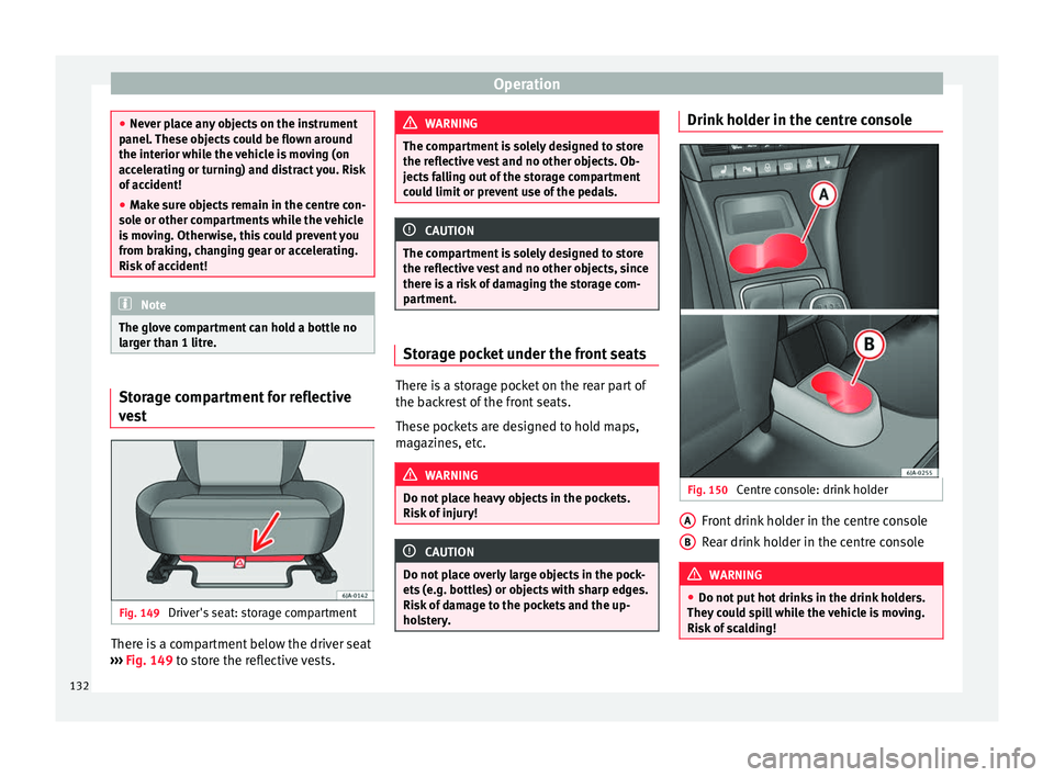 Seat Toledo 2016 Owners manual Operation
●
Never p l
ace any objects on the instrument
panel. These objects could be flown around
the interior while the vehicle is moving (on
accelerating or turning) and distract you. Risk
of acc Seat Toledo 2016 Owners manual Operation
●
Never p l
ace any objects on the instrument
panel. These objects could be flown around
the interior while the vehicle is moving (on
accelerating or turning) and distract you. Risk
of acc