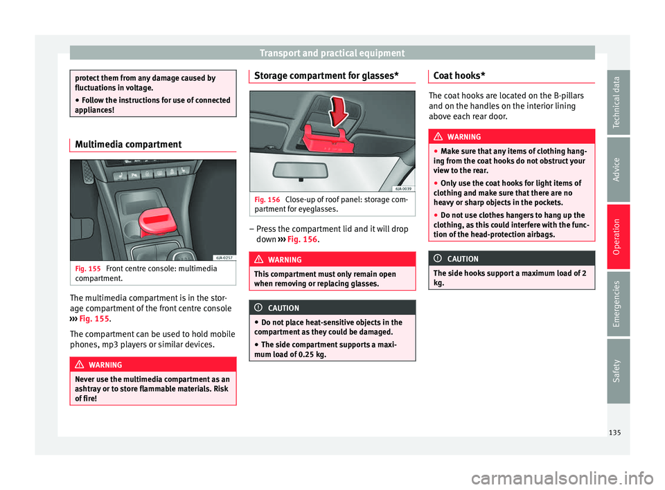 Seat Toledo 2016 Owners manual Transport and practical equipment
protect them from any damage caused by
fluctuation
s
in voltage.
● Follow the instructions for use of connected
appli
ances! Multimedia compartment
Fig. 155
Fron Seat Toledo 2016 Owners manual Transport and practical equipment
protect them from any damage caused by
fluctuation
s
in voltage.
● Follow the instructions for use of connected
appli
ances! Multimedia compartment
Fig. 155
Fron