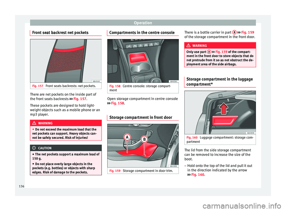 Seat Toledo 2016 Owners manual Operation
Front seat backrest net pockets Fig. 157
Front seats backrests: net pockets. There are net pockets on the inside part of
the fr
ont
se
ats backrests ››› Fig. 157.
These pockets are Seat Toledo 2016 Owners manual Operation
Front seat backrest net pockets Fig. 157
Front seats backrests: net pockets. There are net pockets on the inside part of
the fr
ont
se
ats backrests ››› Fig. 157.
These pockets are