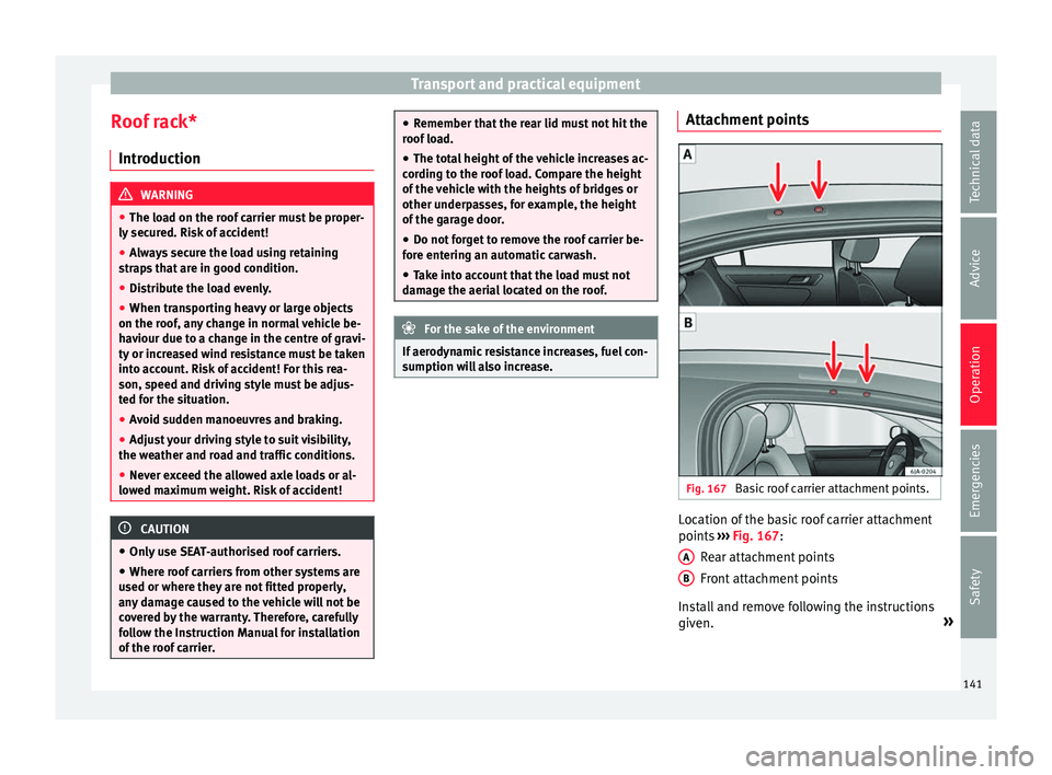 Seat Toledo 2016 Owners manual Transport and practical equipment
Roof rack* Intr oduction WARNING
● The loa d on the r
oof carrier must be proper-
ly secured. Risk of accident!
● Always secure the load using retaining
strap
s Seat Toledo 2016 Owners manual Transport and practical equipment
Roof rack* Intr oduction WARNING
● The loa d on the r
oof carrier must be proper-
ly secured. Risk of accident!
● Always secure the load using retaining
strap
s