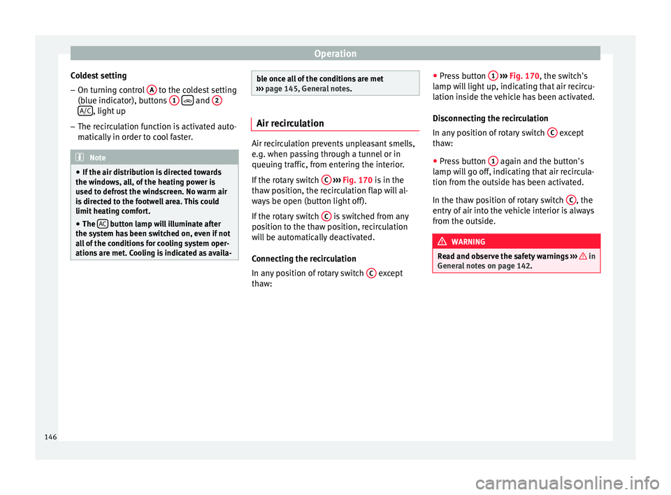 Seat Toledo 2016 Owners manual Operation
Coldest setting – On turning control A to the coldest setting
(b lue indic
at
or), buttons 1
and
2 A/C
, light up
– The recirculation function is activated auto-
matic
al
ly Seat Toledo 2016 Owners manual Operation
Coldest setting – On turning control A to the coldest setting
(b lue indic
at
or), buttons 1
and
2 A/C
, light up
– The recirculation function is activated auto-
matic
al
ly