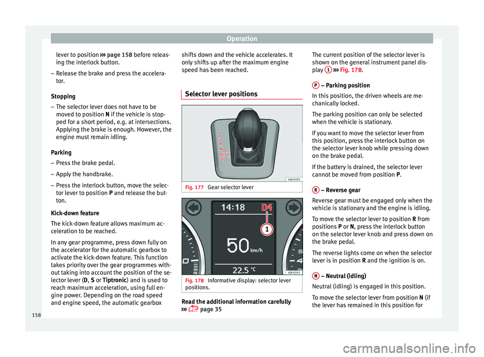 Seat Toledo 2016 Owners manual Operation
lever to position ››
› page 158 before releas-
ing the interlock button.
– Release the brake and press the accelera-
tor.
St
opping
– The selector lever does not have to be
move Seat Toledo 2016 Owners manual Operation
lever to position ››
› page 158 before releas-
ing the interlock button.
– Release the brake and press the accelera-
tor.
St
opping
– The selector lever does not have to be
move