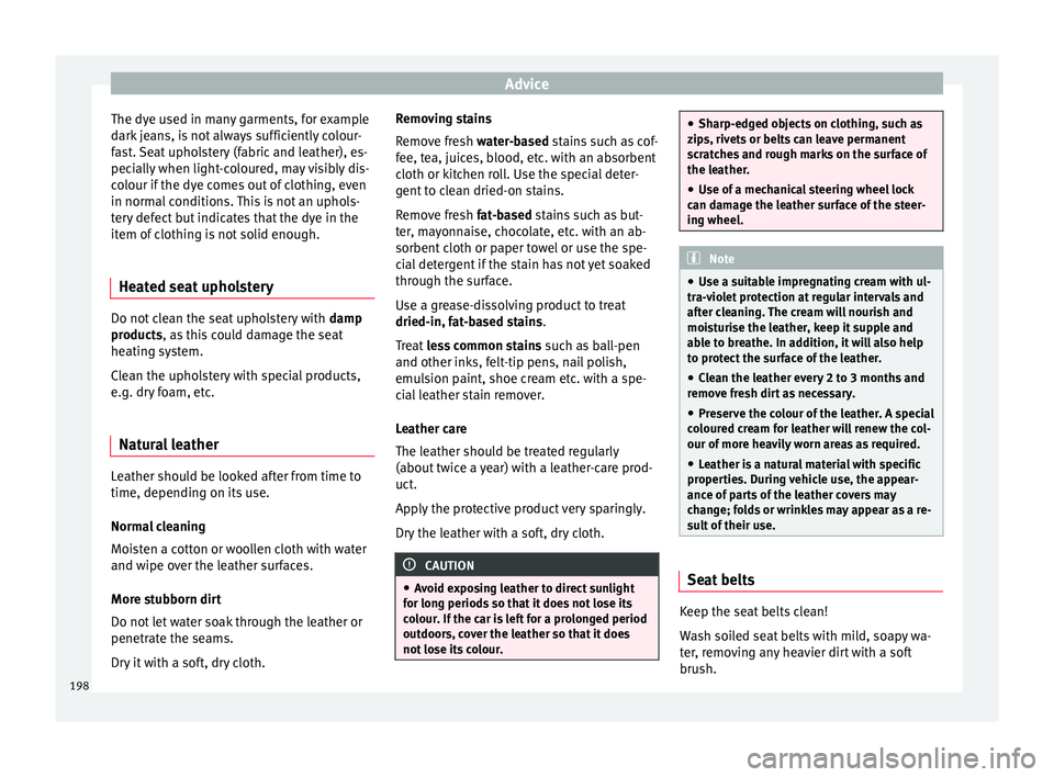 Seat Toledo 2016 Owners manual Advice
The dye used in many garments, for example
d ark
j
eans, is not always sufficiently colour-
fast. Seat upholstery (fabric and leather), es-
pecially when light-coloured, may visibly dis-
colou Seat Toledo 2016 Owners manual Advice
The dye used in many garments, for example
d ark
j
eans, is not always sufficiently colour-
fast. Seat upholstery (fabric and leather), es-
pecially when light-coloured, may visibly dis-
colou