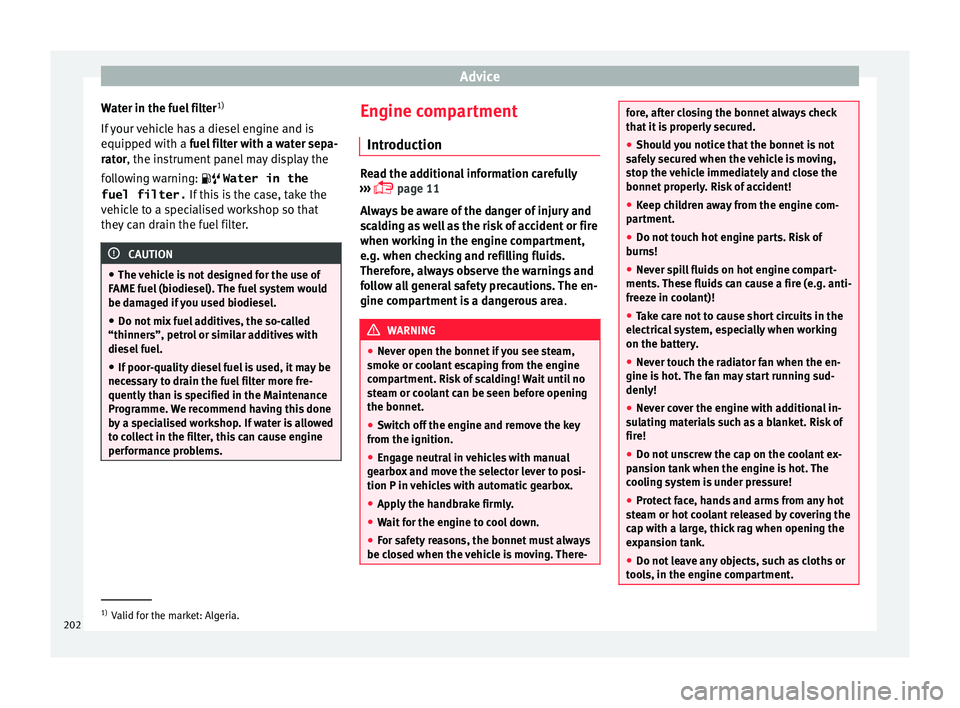 Seat Toledo 2016 Owners manual Advice
Water in the fuel filter 1)
If
y
our vehicle has a diesel engine and is
equipped with a fuel filter with a water sepa-
rator, the instrument panel may display the
following warning: Wate Seat Toledo 2016 Owners manual Advice
Water in the fuel filter 1)
If
y
our vehicle has a diesel engine and is
equipped with a fuel filter with a water sepa-
rator, the instrument panel may display the
following warning: Wate