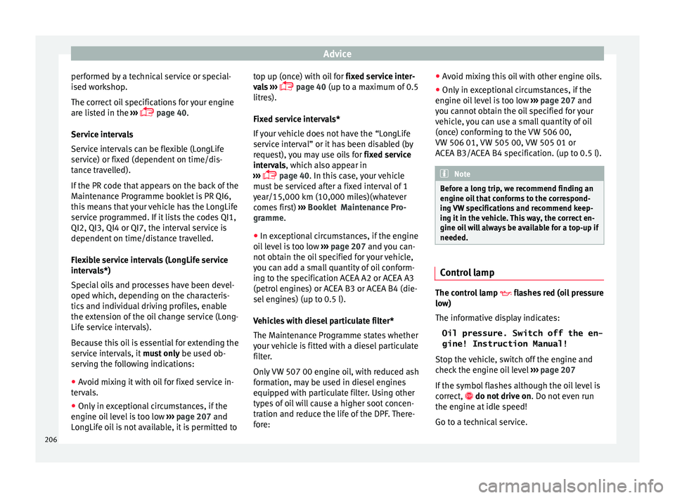 Seat Toledo 2016 Owners manual Advice
performed by a technical service or special-
i sed w
ork
shop.
The correct oil specifications for your engine
are listed in the ›››
page 40.
Service intervals
Service intervals can Seat Toledo 2016 Owners manual Advice
performed by a technical service or special-
i sed w
ork
shop.
The correct oil specifications for your engine
are listed in the ›››
page 40.
Service intervals
Service intervals can